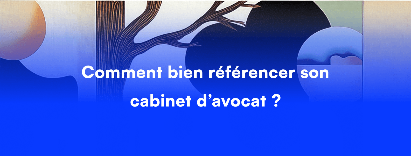 Comment optimiser le référencement de votre cabinet d'avocat ?